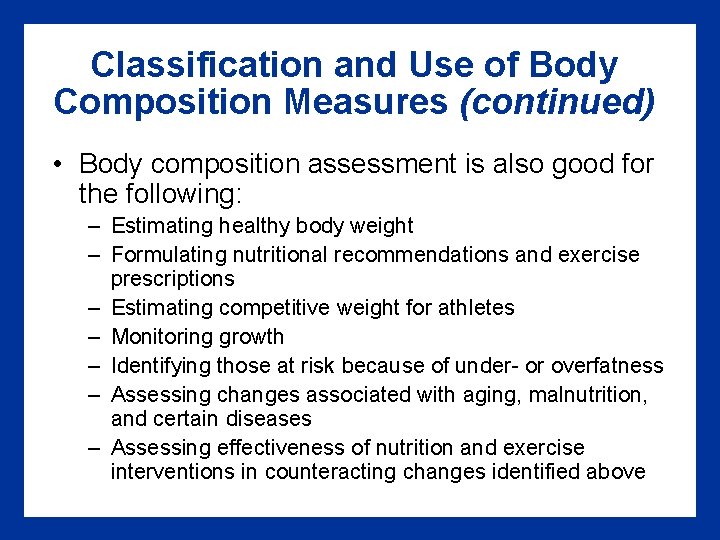 Classification and Use of Body Composition Measures (continued) • Body composition assessment is also