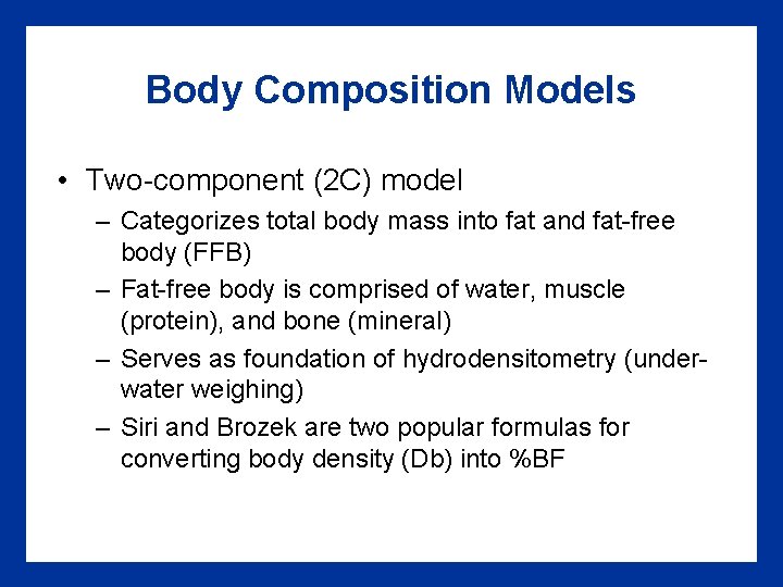 Body Composition Models • Two-component (2 C) model – Categorizes total body mass into
