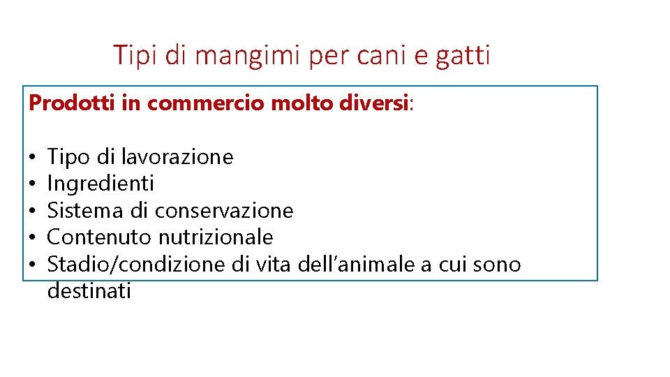 Tipi di mangimi per cani e gatti Prodotti in commercio molto diversi: • •