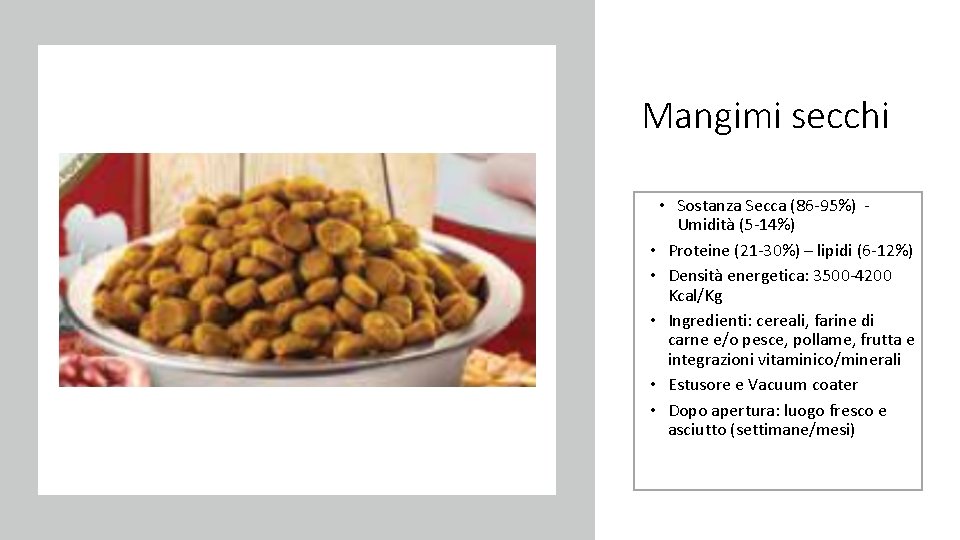 Mangimi secchi • Sostanza Secca (86 -95%) Umidità (5 -14%) • Proteine (21 -30%)