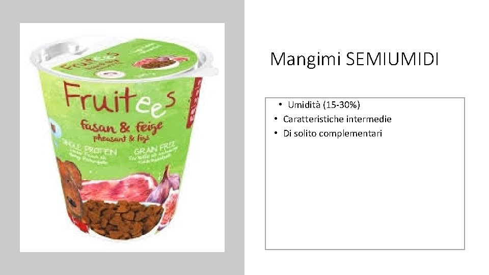 Mangimi SEMIUMIDI • Umidità (15 -30%) • Caratteristiche intermedie • Di solito complementari 