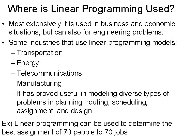 Where is Linear Programming Used? • Most extensively it is used in business and Where is Linear Programming Used? • Most extensively it is used in business and