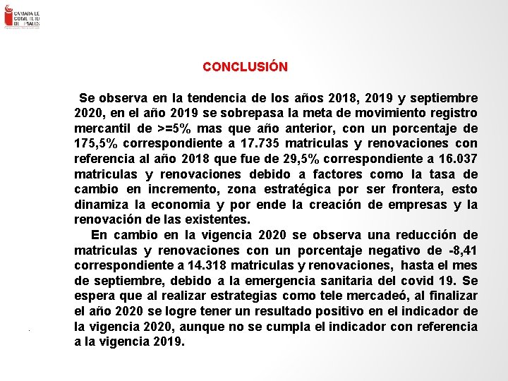 . ENLACE – Consultores en Gestión Empresa rial Ltda. - 68 CONCLUSIÓN Se observa