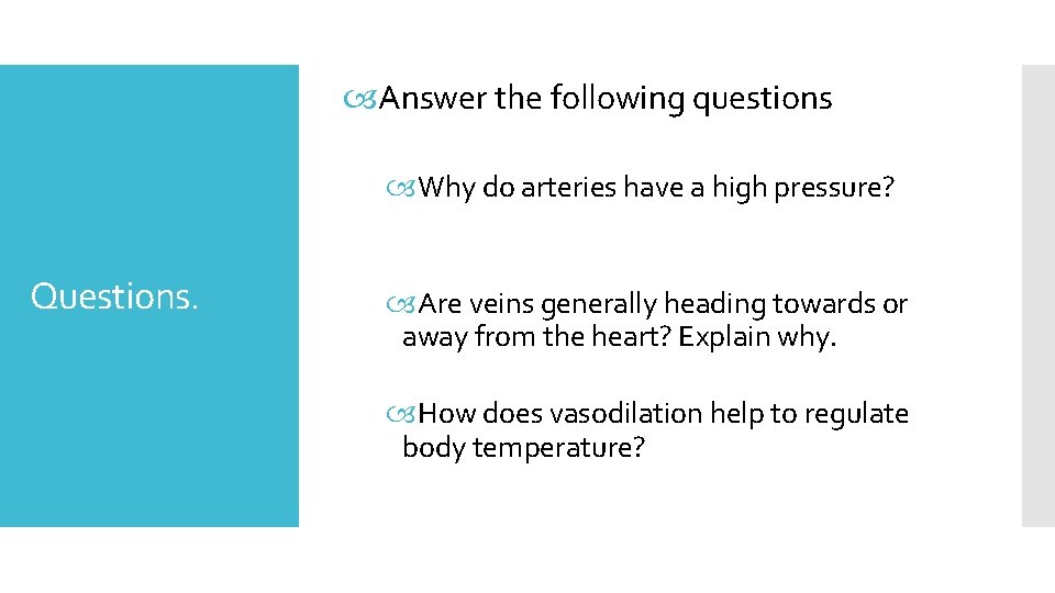  Answer the following questions Why do arteries have a high pressure? Questions. Are