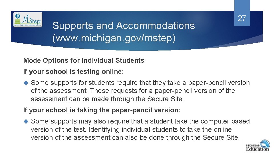 Supports and Accommodations (www. michigan. gov/mstep) 27 Mode Options for Individual Students If your