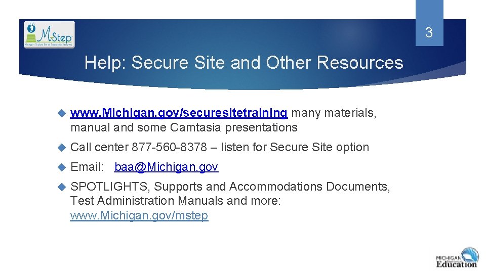 3 Help: Secure Site and Other Resources www. Michigan. gov/securesitetraining many materials, manual and