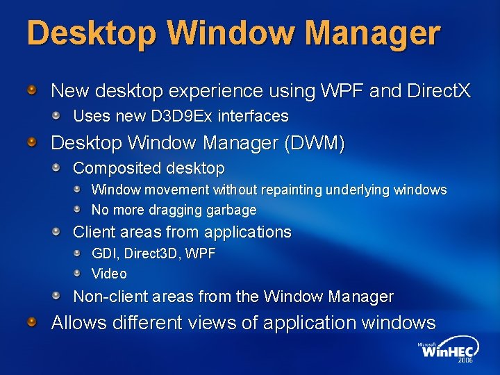 Desktop Window Manager New desktop experience using WPF and Direct. X Uses new D