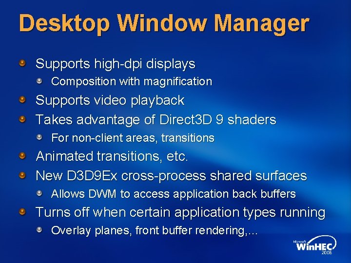 Desktop Window Manager Supports high-dpi displays Composition with magnification Supports video playback Takes advantage