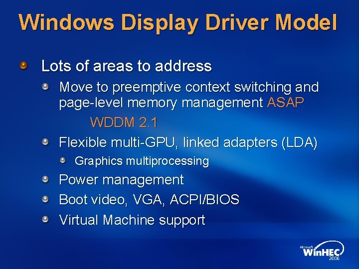 Windows Display Driver Model Lots of areas to address Move to preemptive context switching