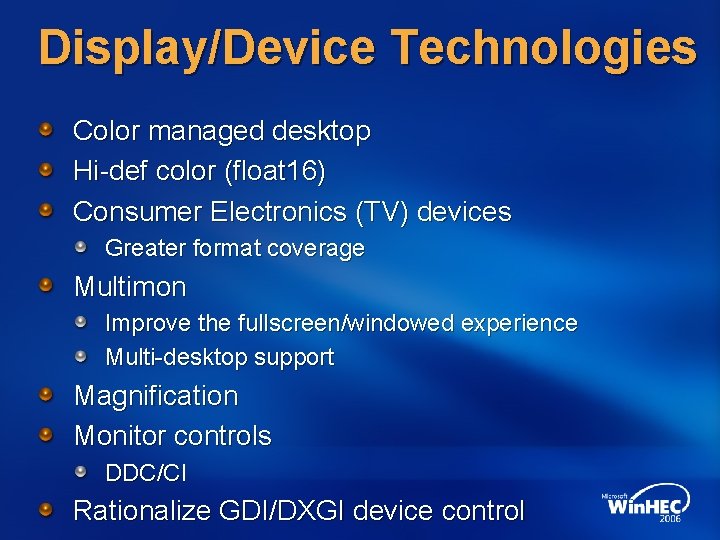 Display/Device Technologies Color managed desktop Hi-def color (float 16) Consumer Electronics (TV) devices Greater
