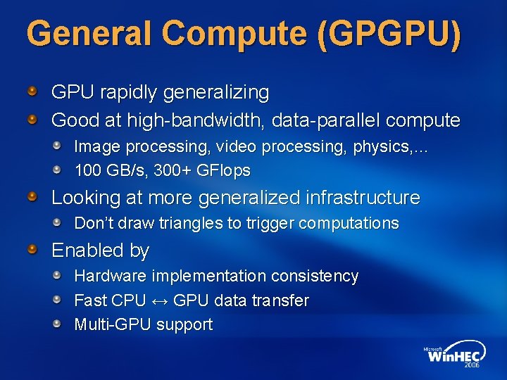General Compute (GPGPU) GPU rapidly generalizing Good at high-bandwidth, data-parallel compute Image processing, video