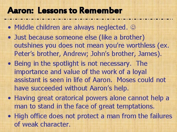 Aaron: Lessons to Remember • Middle children are always neglected. • Just because someone