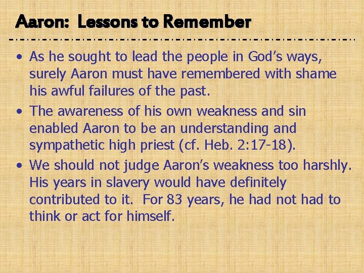 Aaron: Lessons to Remember • As he sought to lead the people in God’s