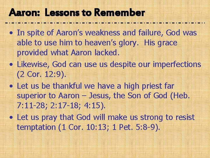 Aaron: Lessons to Remember • In spite of Aaron’s weakness and failure, God was