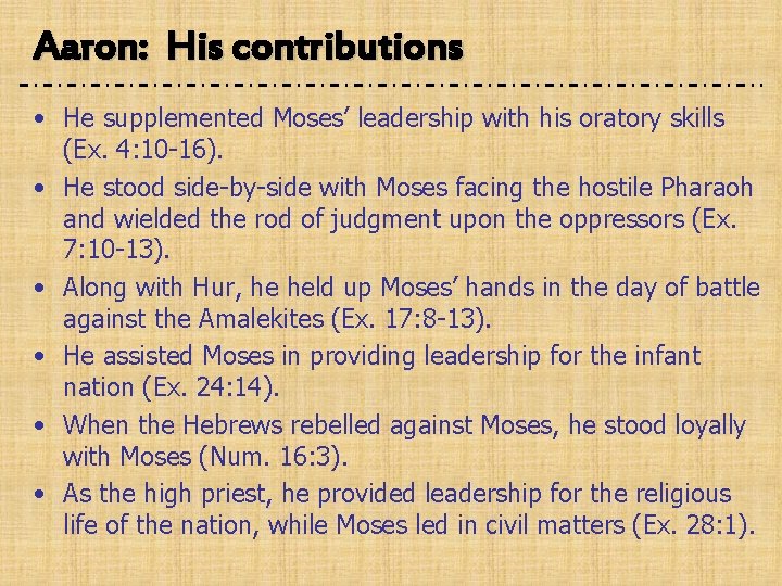 Aaron: His contributions • He supplemented Moses’ leadership with his oratory skills (Ex. 4: