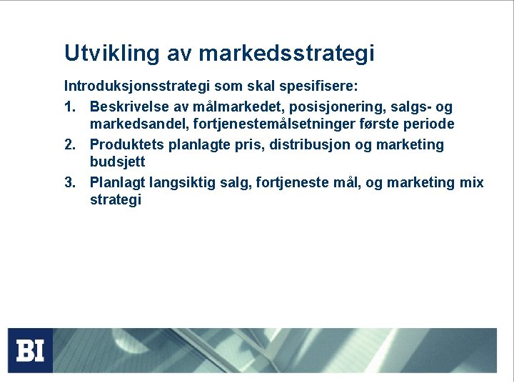 Utvikling av markedsstrategi Introduksjonsstrategi som skal spesifisere: 1. Beskrivelse av målmarkedet, posisjonering, salgs- og