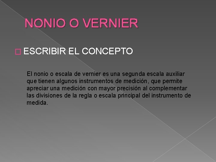 NONIO O VERNIER � ESCRIBIR EL CONCEPTO El nonio o escala de vernier es