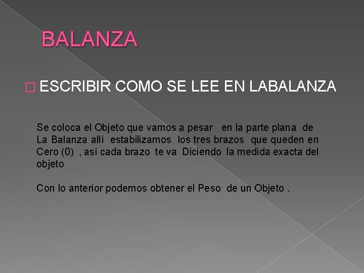 BALANZA � ESCRIBIR COMO SE LEE EN LABALANZA Se coloca el Objeto que vamos