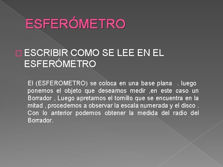 ESFERÓMETRO � ESCRIBIR COMO SE LEE EN EL ESFERÓMETRO El (ESFEROMETRO) se coloca en