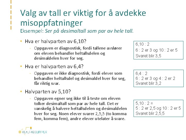 Valg av tall er viktig for å avdekke misoppfatninger Eksempel: Ser på desimaltall som