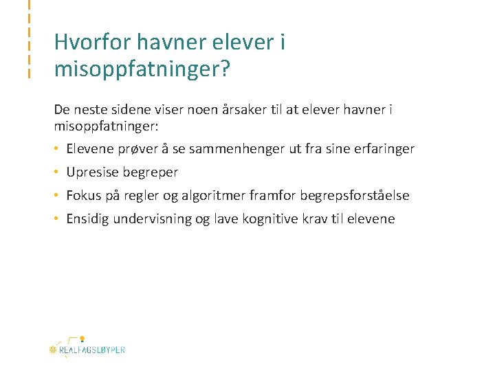 Hvorfor havner elever i misoppfatninger? De neste sidene viser noen årsaker til at elever