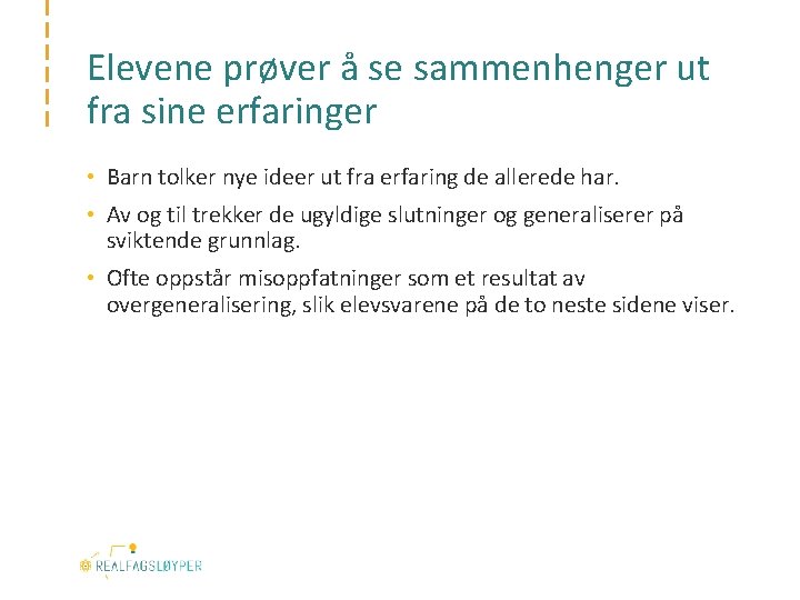 Elevene prøver å se sammenhenger ut fra sine erfaringer • Barn tolker nye ideer