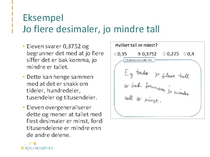 Eksempel Jo flere desimaler, jo mindre tall • Eleven svarer 0, 3752 og begrunner