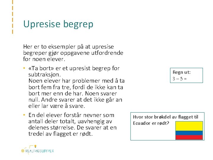 Upresise begrep Her er to eksempler på at upresise begreper gjør oppgavene utfordrende for