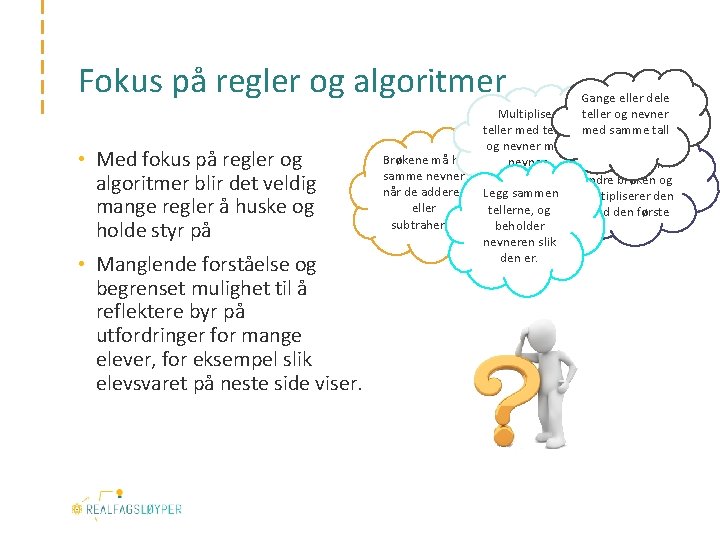 Fokus på regler og algoritmer • Med fokus på regler og algoritmer blir det