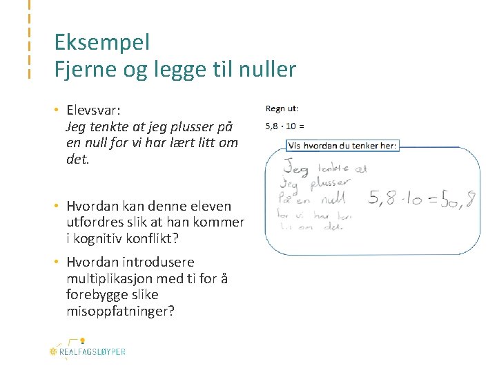 Eksempel Fjerne og legge til nuller • Elevsvar: Jeg tenkte at jeg plusser på