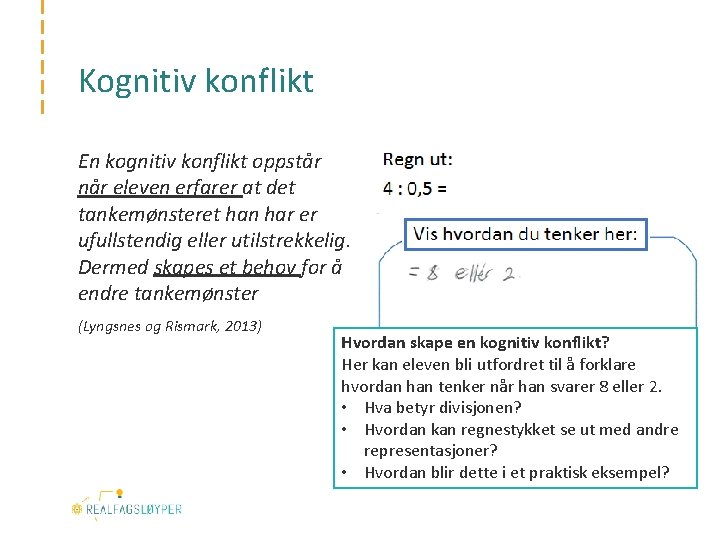 Kognitiv konflikt En kognitiv konflikt oppstår når eleven erfarer at det tankemønsteret han har