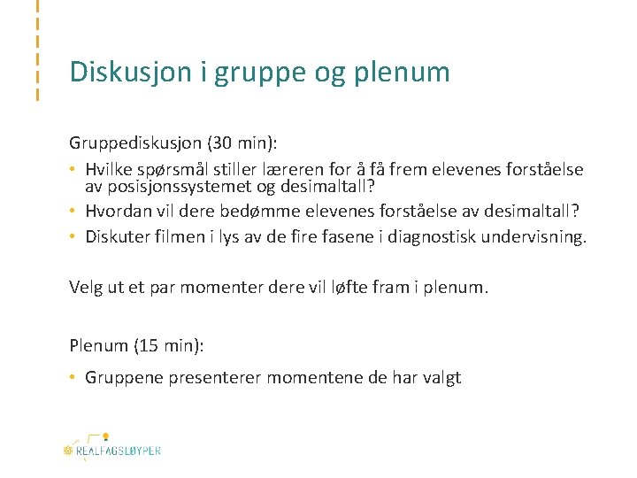 Diskusjon i gruppe og plenum Gruppediskusjon (30 min): • Hvilke spørsmål stiller læreren for