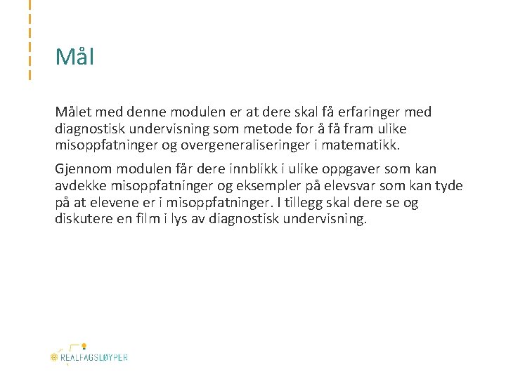 Mål Målet med denne modulen er at dere skal få erfaringer med diagnostisk undervisning