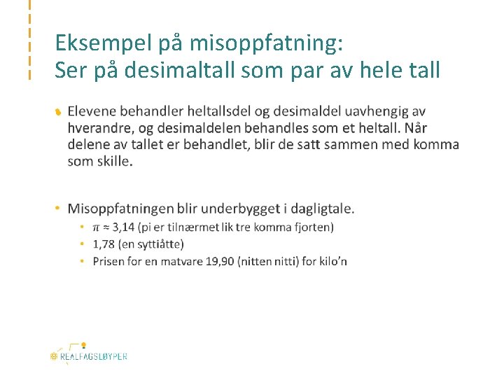 Eksempel på misoppfatning: Ser på desimaltall som par av hele tall • 