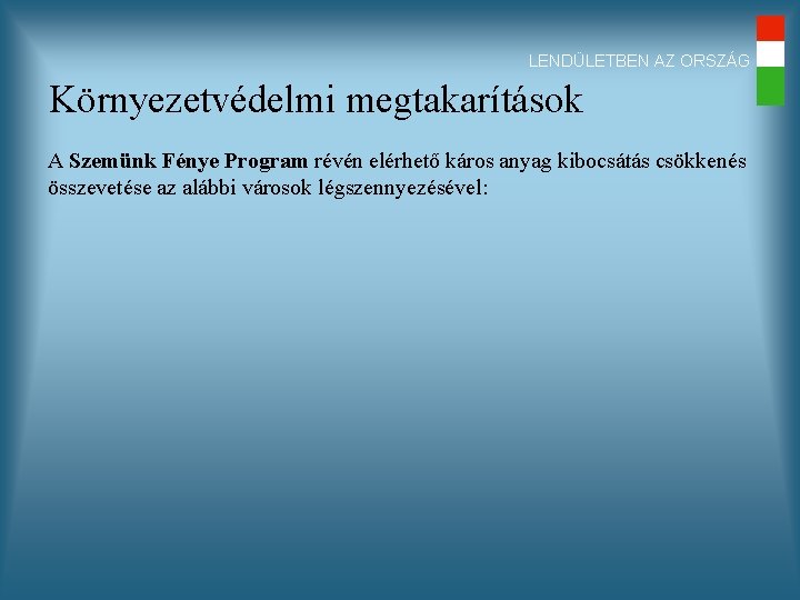 LENDÜLETBEN AZ ORSZÁG Környezetvédelmi megtakarítások A Szemünk Fénye Program révén elérhető káros anyag kibocsátás