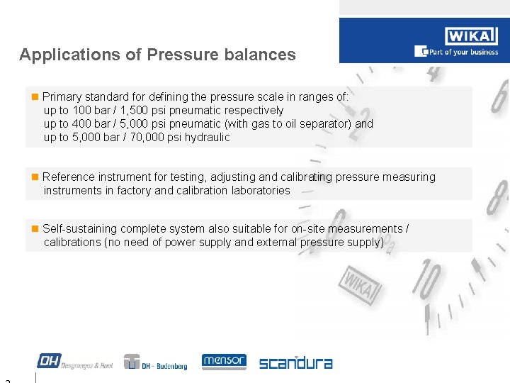 Applications of Pressure balances Primary standard for defining the pressure scale in ranges of: