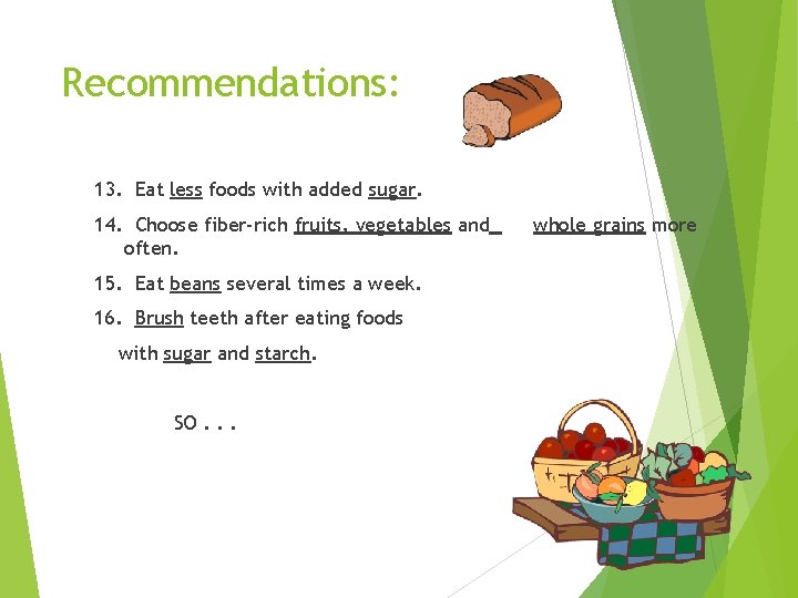 Recommendations: 13. Eat less foods with added sugar. 14. Choose fiber-rich fruits, vegetables and