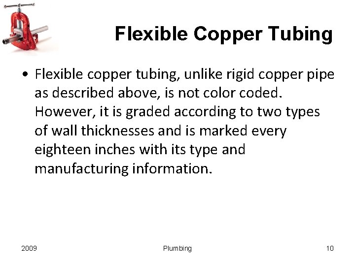 Flexible Copper Tubing • Flexible copper tubing, unlike rigid copper pipe as described above,