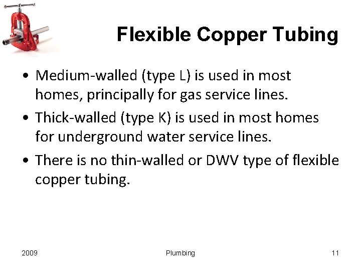 Flexible Copper Tubing • Medium-walled (type L) is used in most homes, principally for