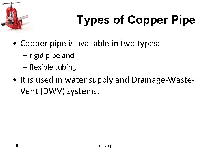 Types of Copper Pipe • Copper pipe is available in two types: – rigid
