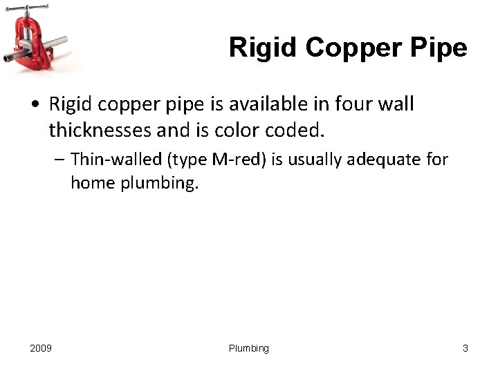 Rigid Copper Pipe • Rigid copper pipe is available in four wall thicknesses and