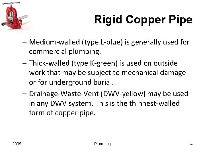 Rigid Copper Pipe – Medium-walled (type L-blue) is generally used for commercial plumbing. –