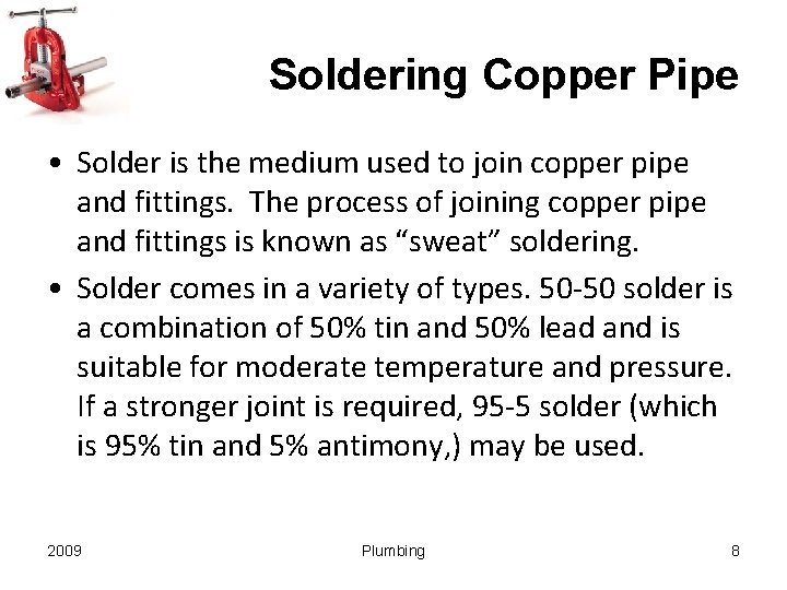 Soldering Copper Pipe • Solder is the medium used to join copper pipe and