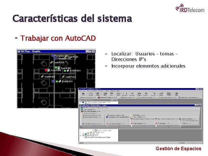 Características del sistema Trabajar con Auto. CAD Localizar: Usuarios – tomas – Direcciones IP’s