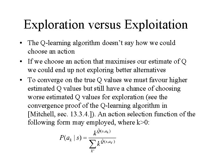 Exploration versus Exploitation • The Q-learning algorithm doesn’t say how we could choose an