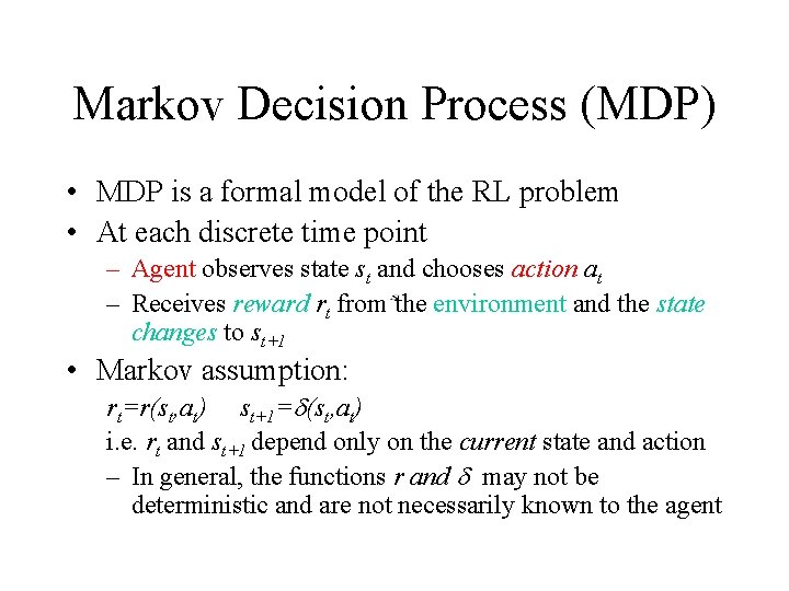 Markov Decision Process (MDP) • MDP is a formal model of the RL problem