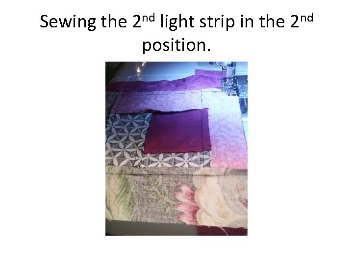 Sewing the 2 nd light strip in the 2 nd position. 