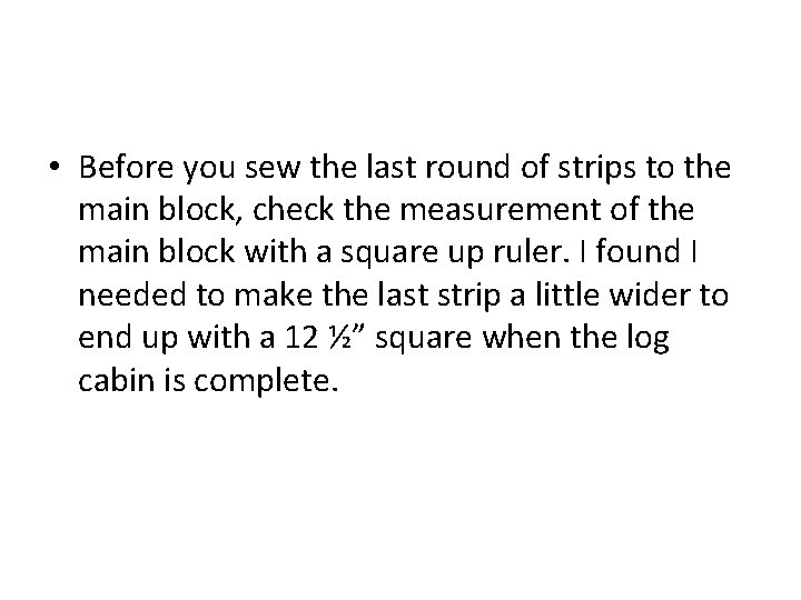  • Before you sew the last round of strips to the main block,