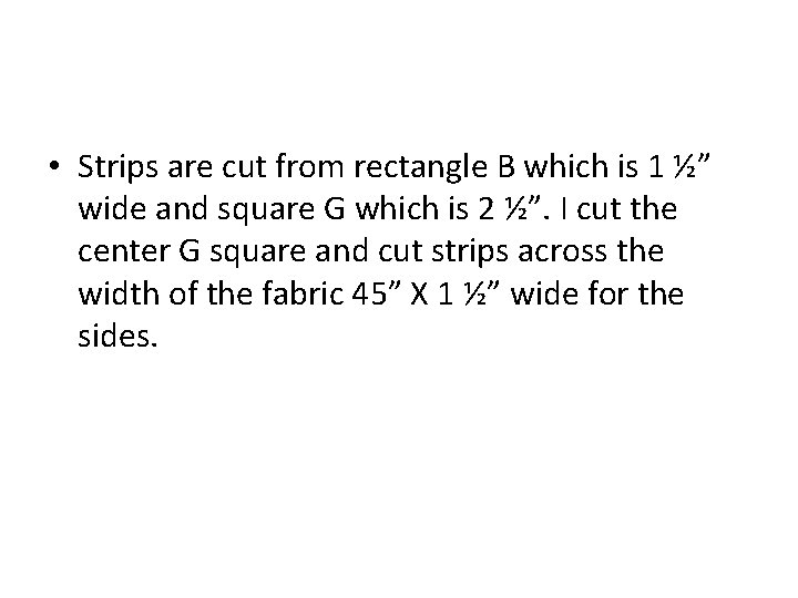  • Strips are cut from rectangle B which is 1 ½” wide and