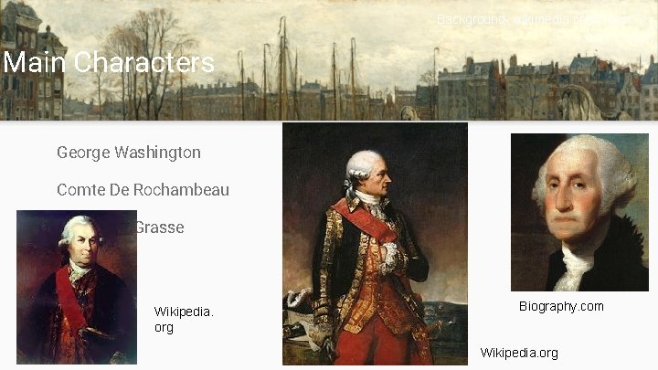 Background- wikimedia commons Main Characters George Washington Comte De Rochambeau Comte De Grasse Wikipedia.